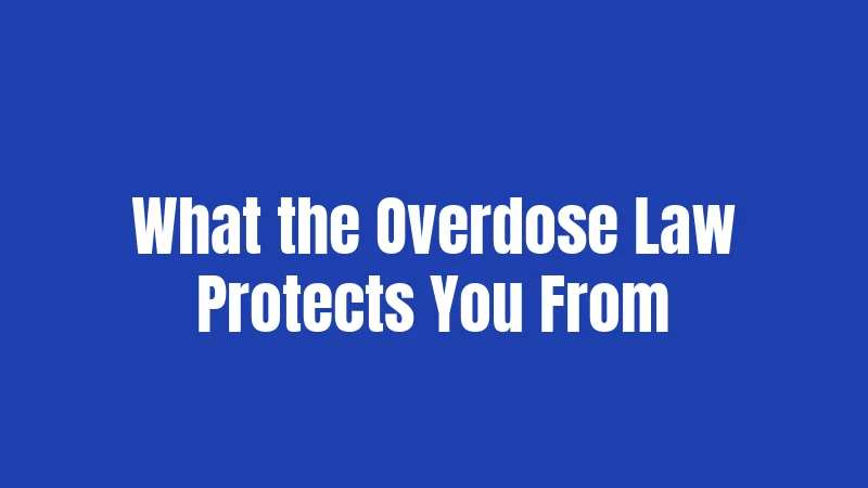 What the Overdose Law Protects You From