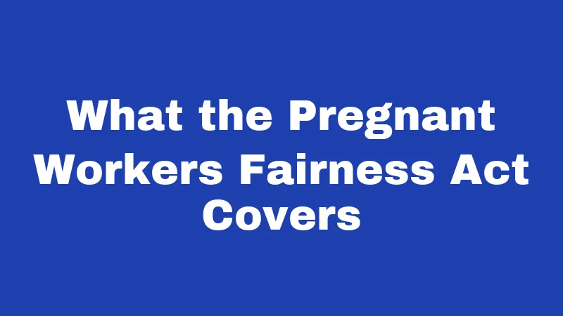 What the Pregnant Workers Fairness Act Covers