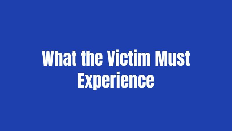 What the Victim Must Experience