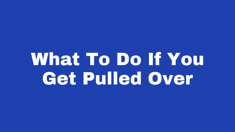 Driving Laws in Mississippi (2026): Rules Every Driver Must Know 5 What To Do If You Get Pulled Over