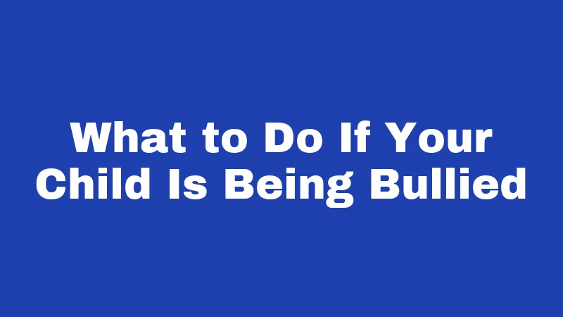 What to Do If Your Child Is Being Bullied