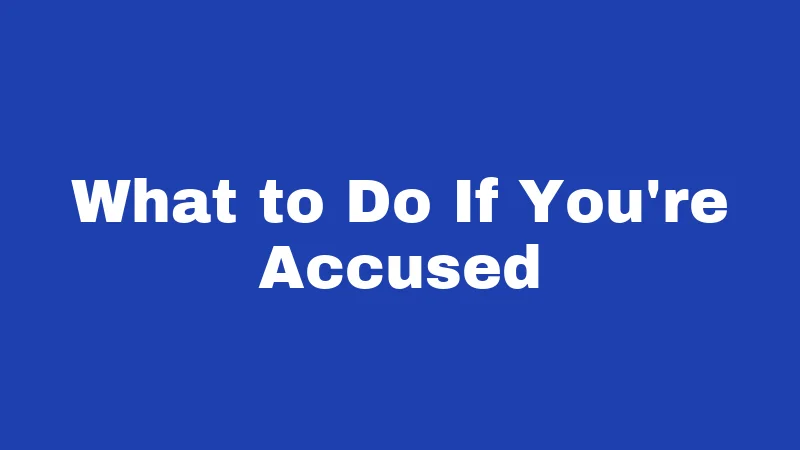 What to Do If You're Accused