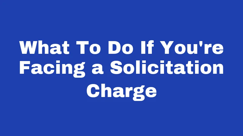 Solicitation Laws in Iowa (2026): Your No-Nonsense Legal Breakdown 5 What To Do If You're Facing a Solicitation Charge