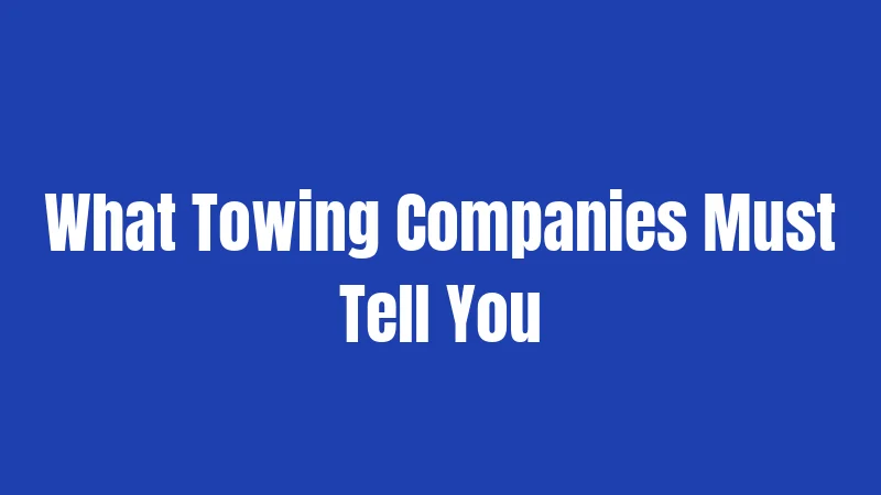 What Towing Companies Must Tell You