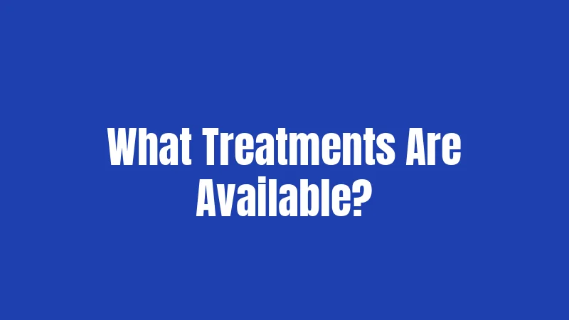 What Treatments Are Available?