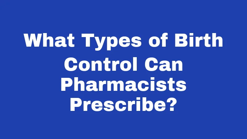 What Types of Birth Control Can Pharmacists Prescribe?
