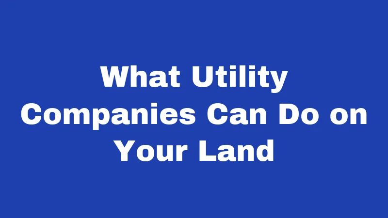 Utility Easement Laws in Oregon (2026): Your Property Rights Explained 2 What Utility Companies Can Do on Your Land