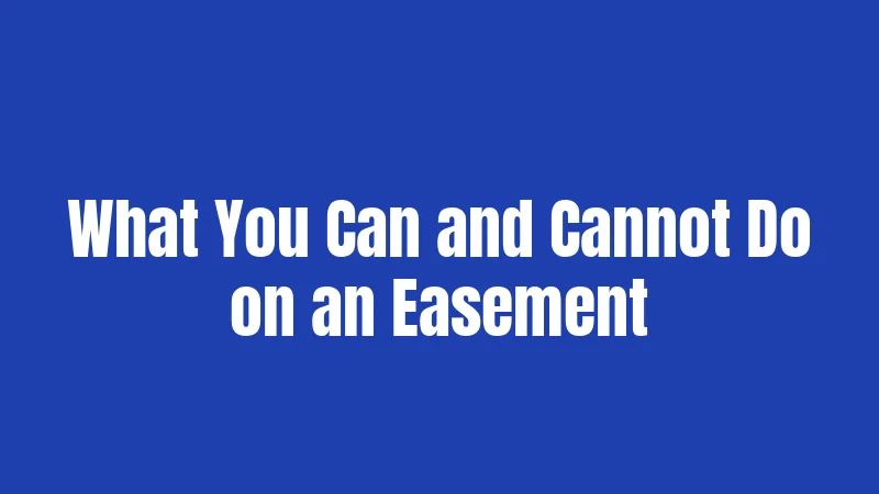 Utility Easement Laws in Texas (2026): Complete Property Owner's Guide 3 What You Can and Cannot Do on an Easement