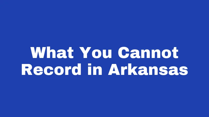 What You Cannot Record in Arkansas
