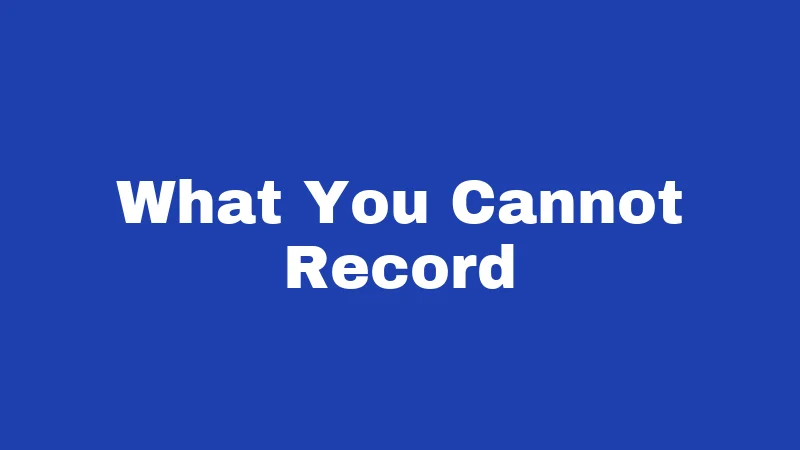 What You Cannot Record