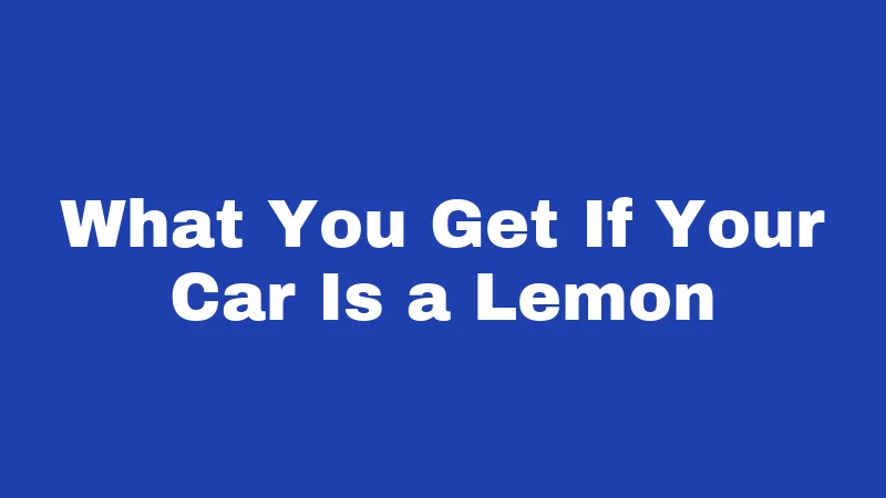 What You Get If Your Car Is a Lemon