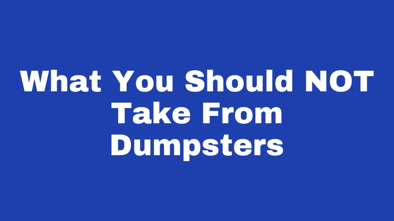 Dumpster Diving Laws in Louisiana (2026): Rules That Catch People Off Guard 5 What You Should NOT Take From Dumpsters