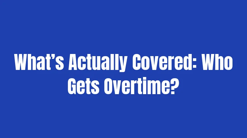 Overtime Laws in Washington (2026): Your Complete Guide 2 What’s Actually Covered: Who Gets Overtime?