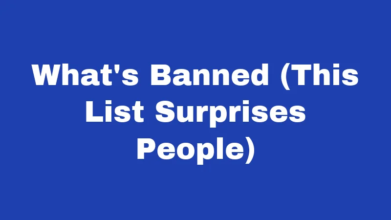 What's Banned (This List Surprises People)
