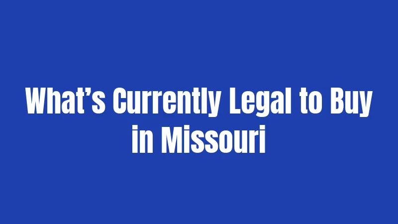 What’s Currently Legal to Buy in Missouri