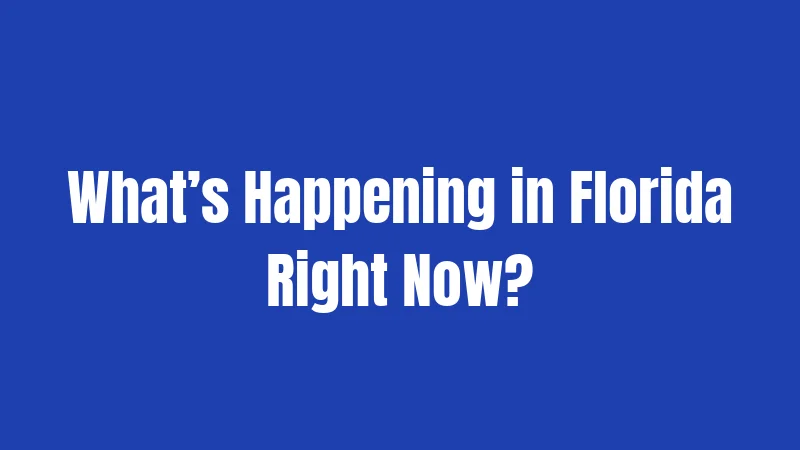 What’s Happening in Florida Right Now?