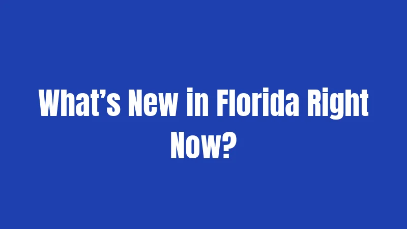 What’s New in Florida Right Now?