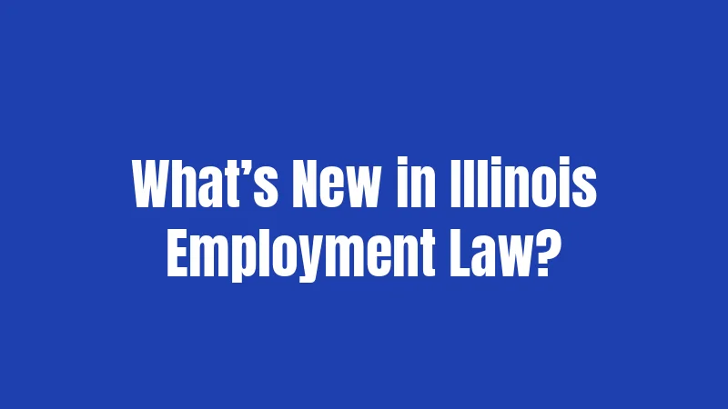 What’s New in Illinois Employment Law?