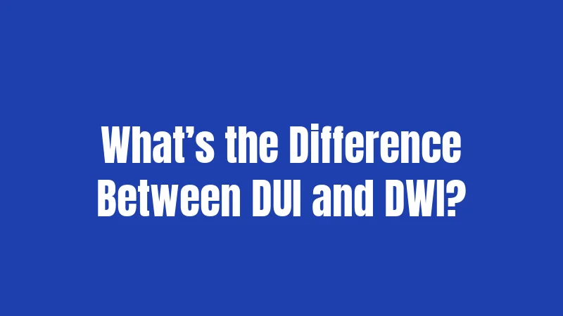 What’s the Difference Between DUI and DWI?