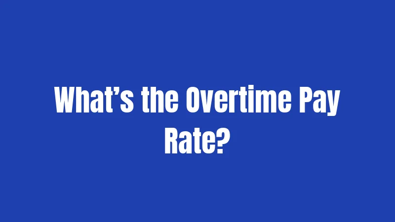 What’s the Overtime Pay Rate?