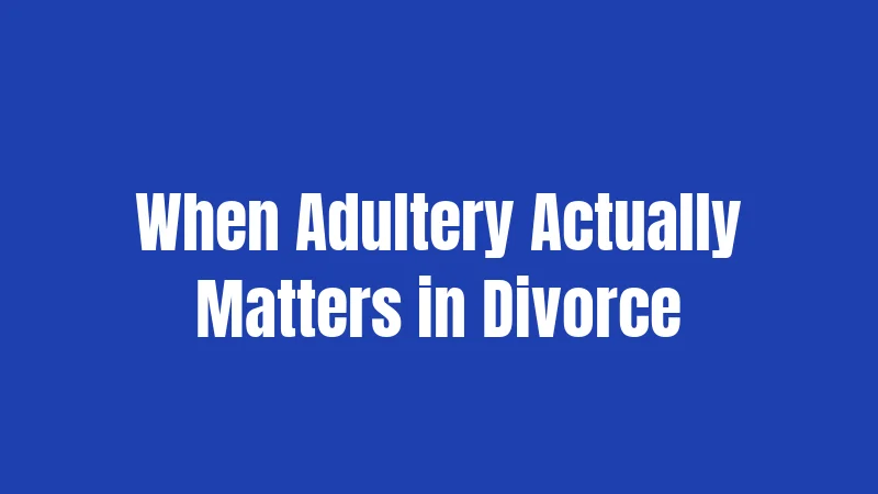 When Adultery Actually Matters in Divorce