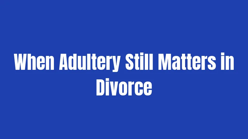 Adultery Laws in New York (2026): Big Changes You Should Know 3 When Adultery Still Matters in Divorce