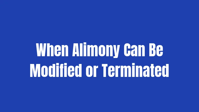 When Alimony Can Be Modified or Terminated