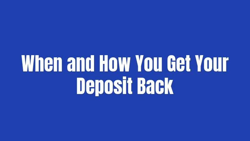 When and How You Get Your Deposit Back
