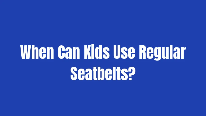 Car Seat Laws in Indiana (2026): Safety Rules Parents Miss 2 When Can Kids Use Regular Seatbelts?