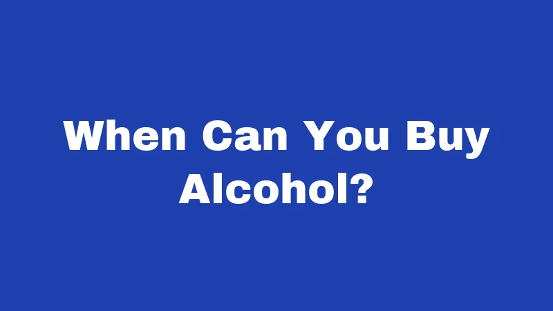 When Can You Buy Alcohol?