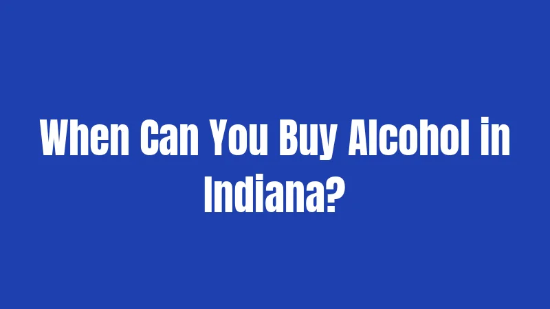 When Can You Buy Alcohol in Indiana?