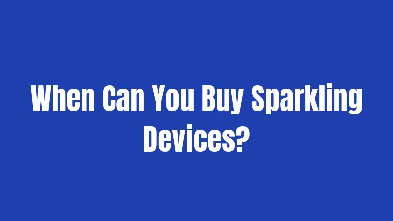 When Can You Buy Sparkling Devices?