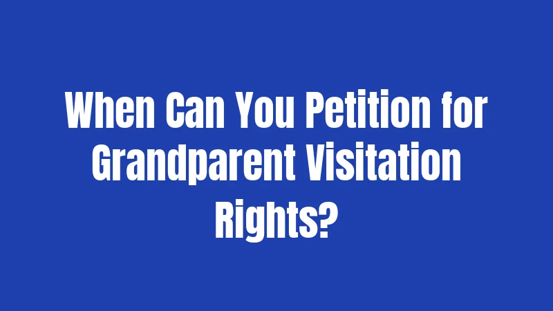 Grandparent Laws in New York (2026): Everything You Should Know 2 When Can You Petition for Grandparent Visitation Rights?