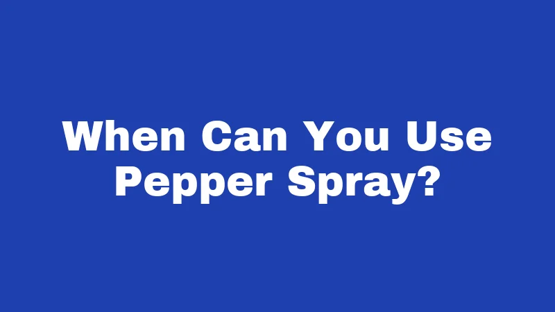 Pepper Spray Laws in Connecticut (2026): Your No-Nonsense Carry Guide 3 When Can You Use Pepper Spray?