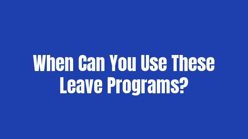 When Can You Use These Leave Programs?