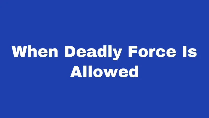 When Deadly Force Is Allowed
