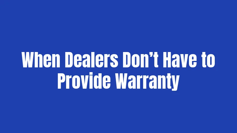 When Dealers Don’t Have to Provide Warranty