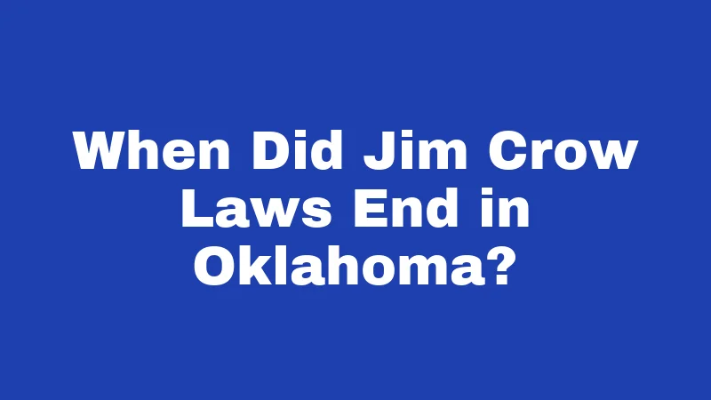 Jim Crow Laws in Oklahoma (2026): A Dark History You Should Know 5 When Did Jim Crow Laws End in Oklahoma?