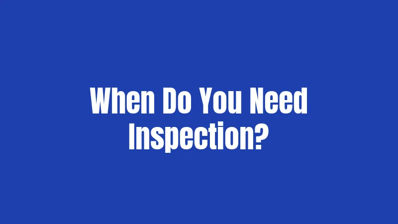 When Do You Need Inspection?
