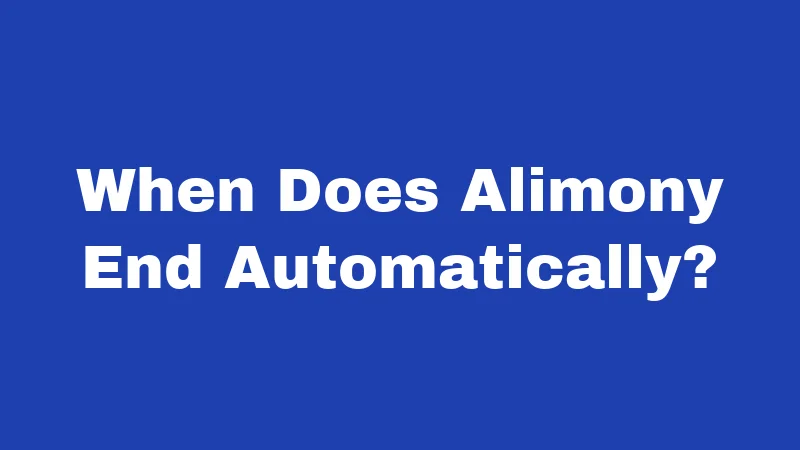 When Does Alimony End Automatically?