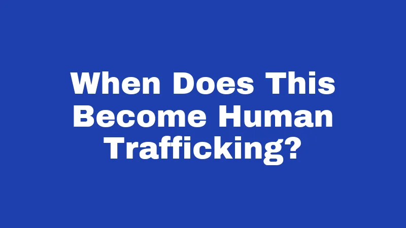 When Does This Become Human Trafficking?
