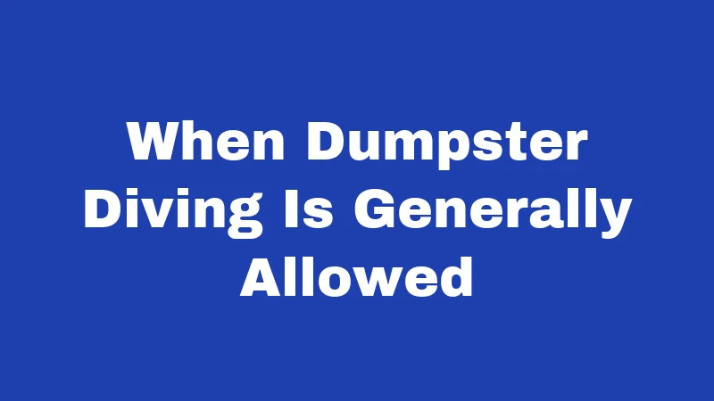 Dumpster Diving Laws in Oregon (2026): Know Before You Dive 5 When Dumpster Diving Is Generally Allowed