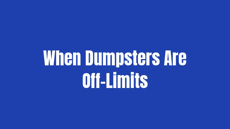 When Dumpsters Are Off-Limits