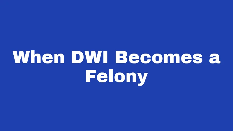 When DWI Becomes a Felony