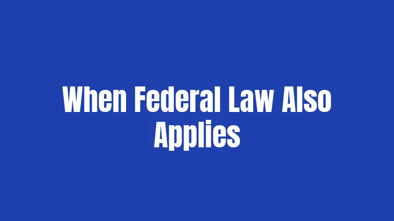 When Federal Law Also Applies