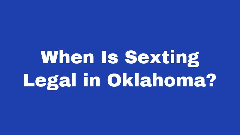 When Is Sexting Legal in Oklahoma?