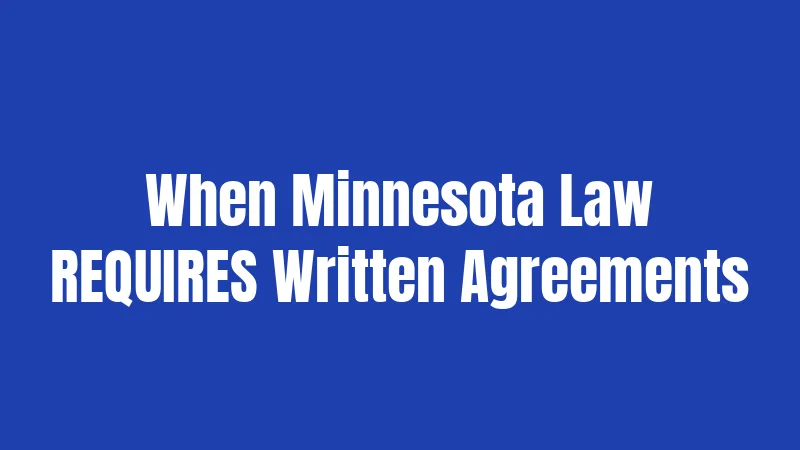 When Minnesota Law REQUIRES Written Agreements