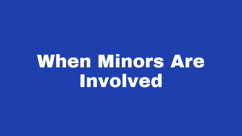 When Minors Are Involved