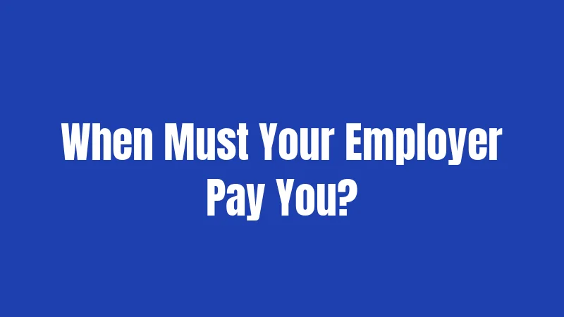 When Must Your Employer Pay You?