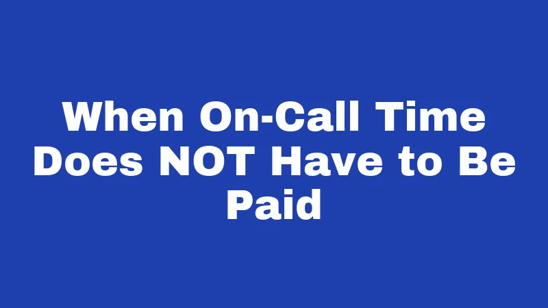 On-Call Laws in Washington (2026): What Your Boss Can and Can't Do 2 When On-Call Time Does NOT Have to Be Paid